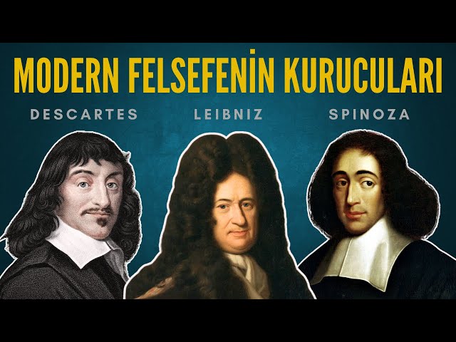 Modern Felsefenin Üç Dehası - Descartes, Spinoza ve Leibniz Felsefeyi Nasıl Değiştirdi?