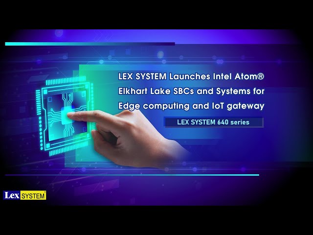 LEX SYSTEM Launches Intel Atom® Elkhart Lake SBCs and Systems for Edge computing and IoT gateway