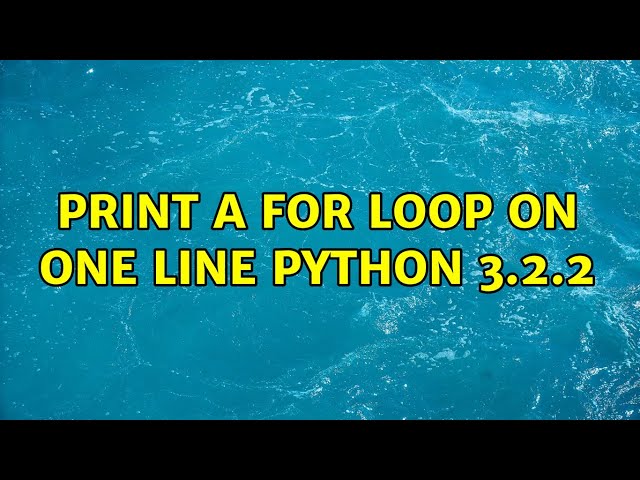 Print a for loop on one line Python 3.2.2 (4 Solutions!!)