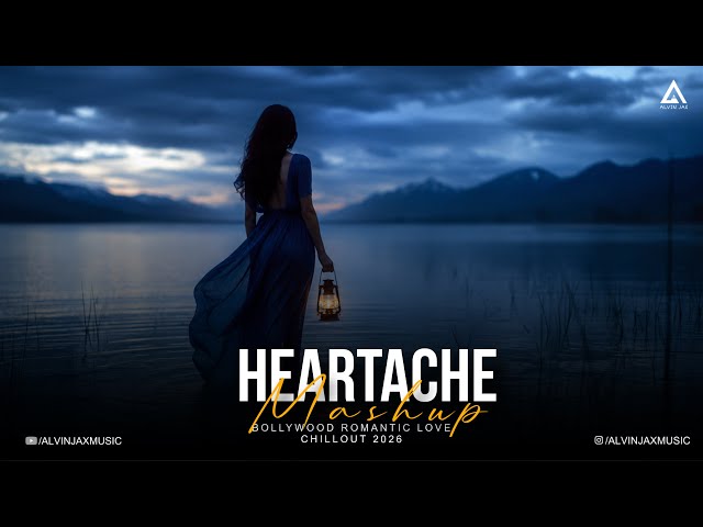 Heartache Mashup | Dil x Khairiyat | Arijit Singh | Chillout Mashup 2026