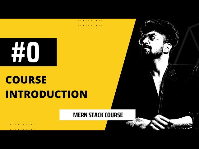 #0 Course Intro, MERN STACK COURSE