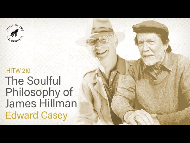 The Soulful Philosophy of James Hillman (RVP50) | Edward Casey | HITW 210