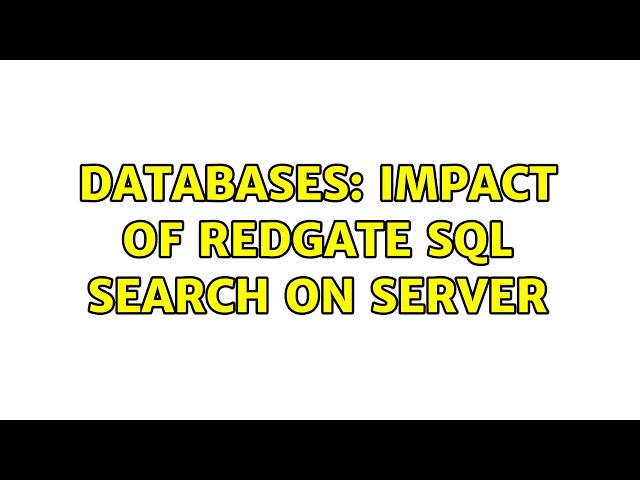 Databases: Impact of Redgate SQL Search on Server (2 Solutions!!)
