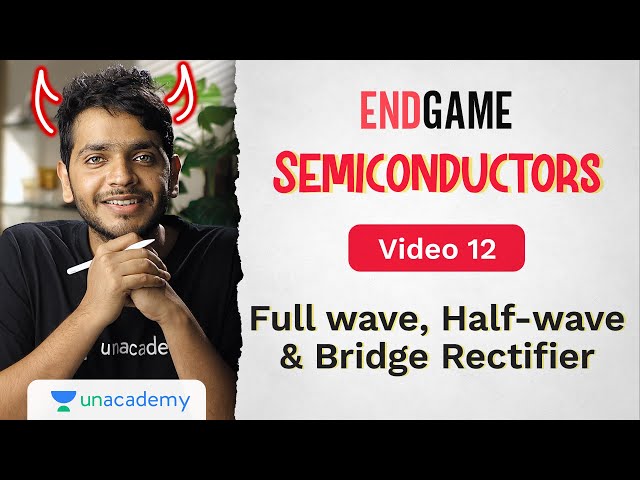 Semiconductors L12: Diode as a Rectifier | Full-wave, Half Wave & Bridge Rectifiers | Endgame