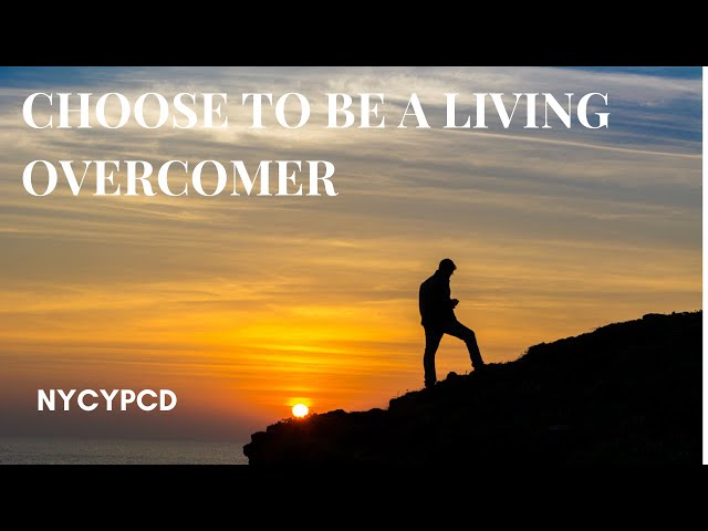 Choose To Be A Living Overcomer