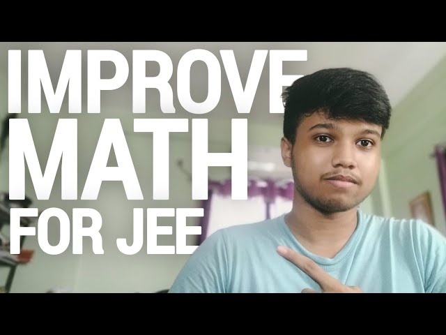 JEE Mains Math: How I Studied & Scored 99.88 Percentile