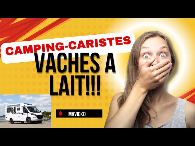 COUP DE GUEULE: CAMPING-CARISTES = TOUS  DES VACHES A LAIT