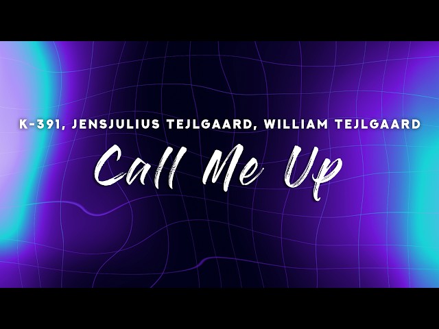 K-391 - Call Me Up (Lyrics) feat. JensJulius Tejlgaard, William Tejlgaard