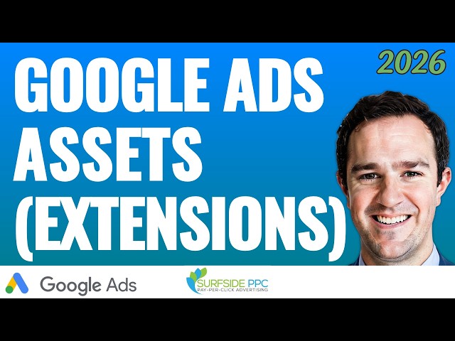 Google Ads Assets and Ad Extensions Explained  - Surfside PPC Podcast Episode 29