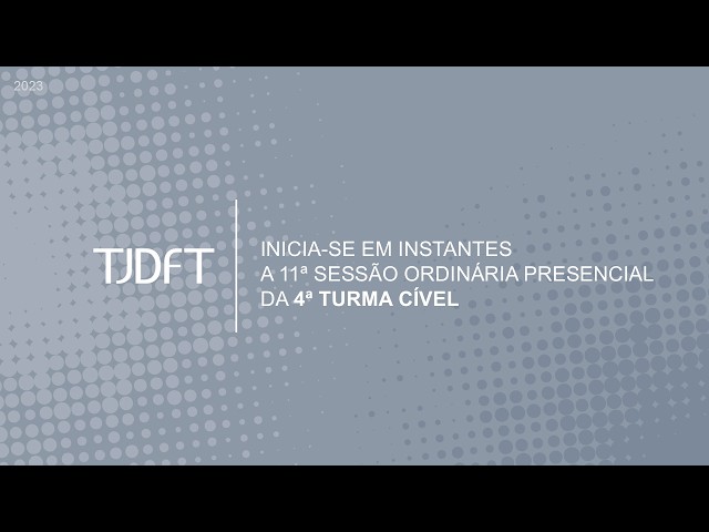 11ª SESSÃO ORDINÁRIA PRESENCIAL DA 4ª TURMA CÍVEL