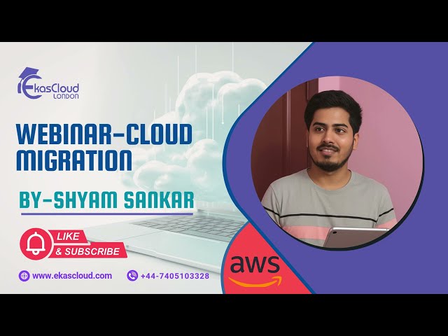 Webinar-Cloud Migration by Shyam Sankar #Studentmade | Ekascloud