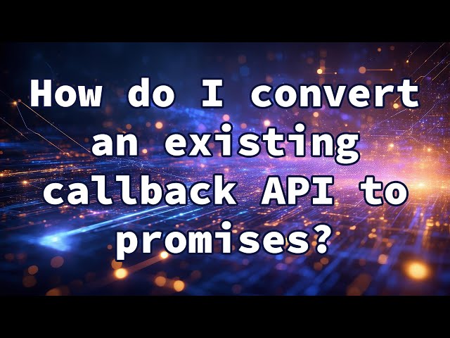 How do I convert an existing callback API to promises?