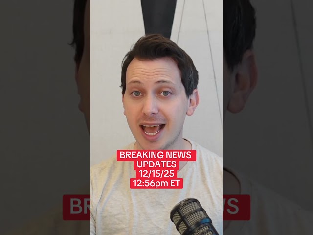 BREAKING NEWS UPDATES - 12/15/25 - 12:56pm ET