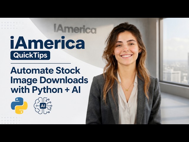 iAmerica QuickTips - Automate Stock Image Downloads with Python + AI