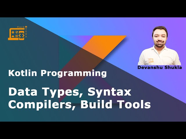 Lesson 2 - Basic Syntax, Data Types, Compiler, Build Tools - Kotlin Programming