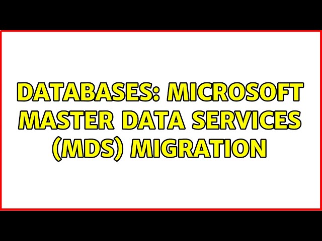 Databases: Microsoft Master Data Services (MDS) Migration