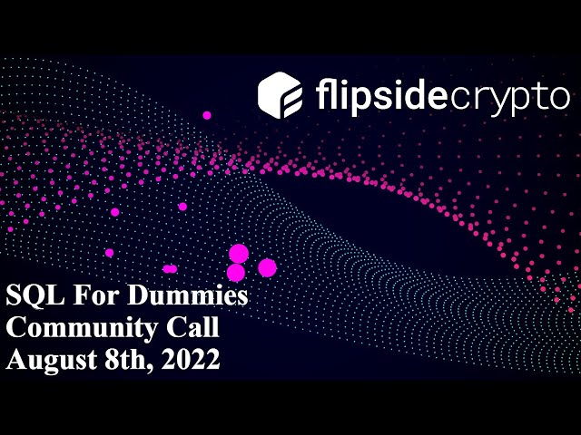SQL for Dummies | Learn How to Level Up Your Blockchain SQL Skills | Community Call | 2022-08--08