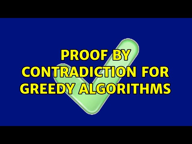 Proof by contradiction for greedy algorithms (2 Solutions!!)