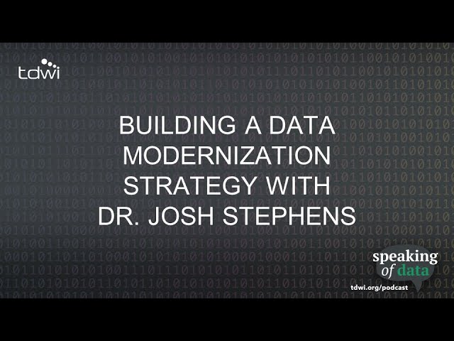 Building a Data Modernization Strategy with Dr. Josh Stephens - Speaking of Data Podcast Ep. 60