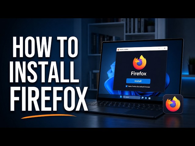 How to Install Mozilla Firefox on PC, Mac & Phone (Step-by-Step Guide)
