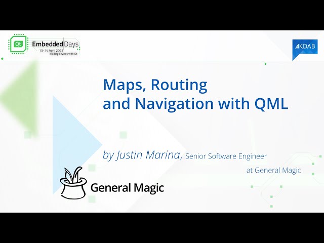 Qt Embedded Days - Maps, Routing and Navigation with QML, by Justin Marina, General Magic
