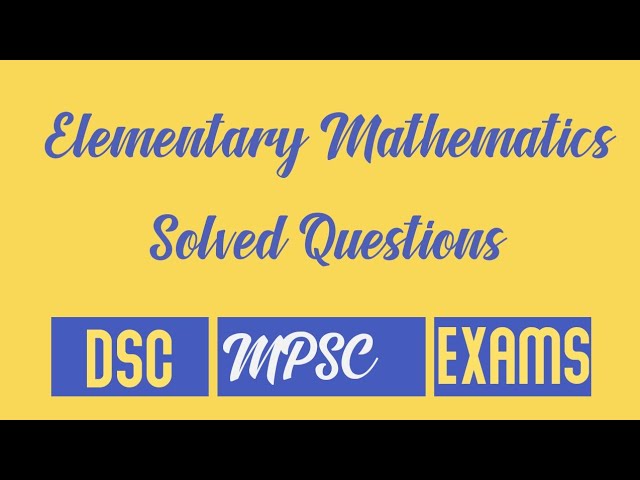 DSC MPSC Exam || Elementary Mathematics Solved Questions 