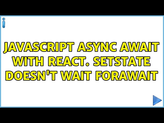 javascript async await with react. setState doesn't wait forawait (2 Solutions!!)