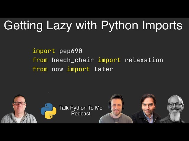 Getting Lazy with Python Imports and PEP 690 - Talk Python to Me Ep. 369
