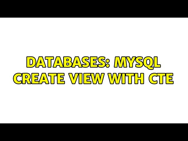 Databases: MySQL Create View WITH CTE (2 Solutions!!)