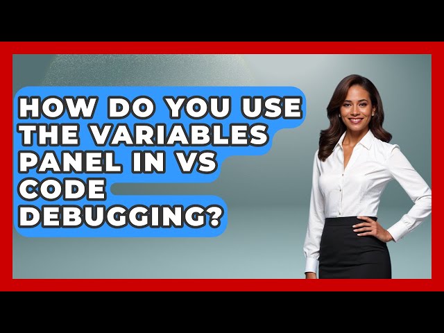How Do You Use The Variables Panel In VS Code Debugging? - Learn To Troubleshoot
