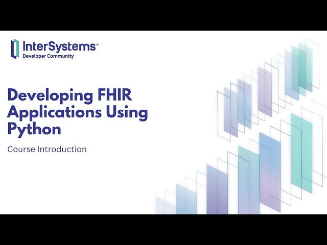 Developing FHIR Applications Using Python - Course Introduction