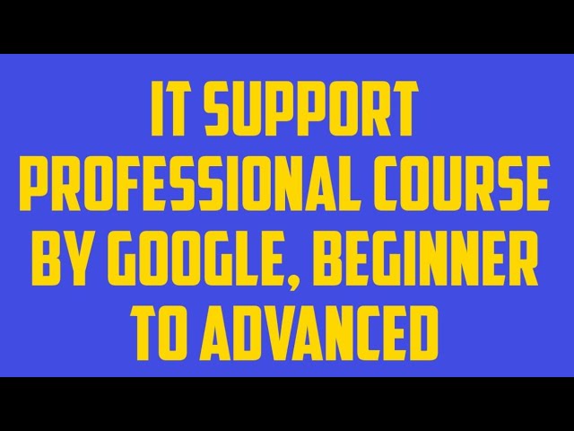 IT Support Complete Crash Course by Google Beginner to Advance
