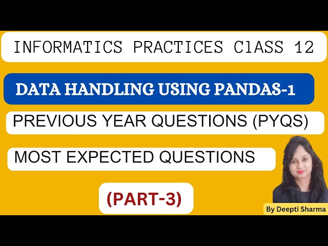 Python Pandas Important Questions | IP Class 12 Important Questions | CBSE Exam, class 12