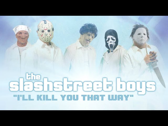 SLASHSTREET BOYS - “I'LL KILL YOU THAT WAY" (OFFICIAL BACKSTREET BOYS PARODY)