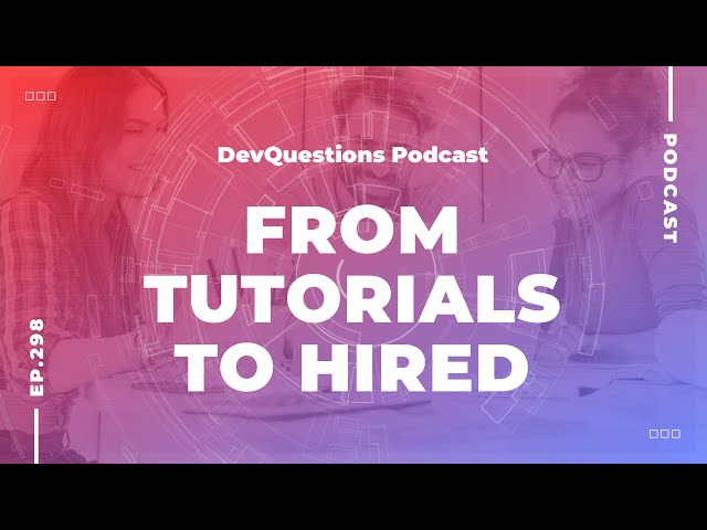 298. How to Transition from Tutorials To Getting Hired