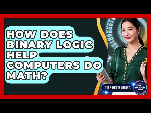 How Does Binary Logic Help Computers Do Math? - The Numbers Channel