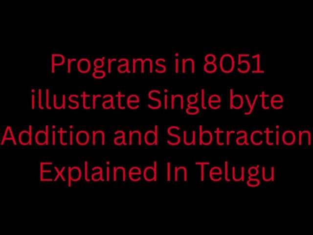 Programs in 8051 of Single byte Addition & Subtraction || C 23 syllabus||MCI subject#ece #ecii#video