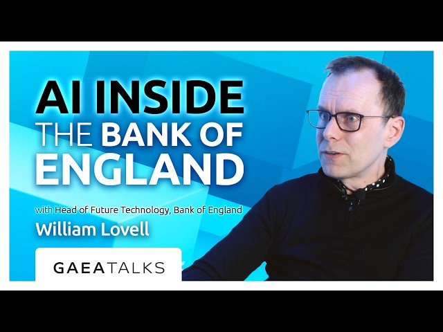 GAEA Talks - AI Inside the Bank of England with William Lovell