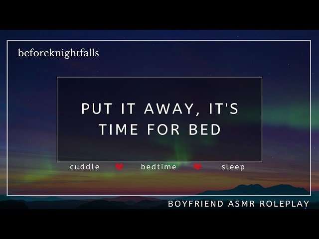 ASMR: put it away, it's time for bed