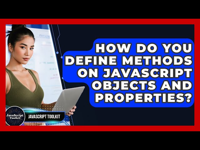 How Do You Define Methods On JavaScript Objects And Properties? - JavaScript Toolkit