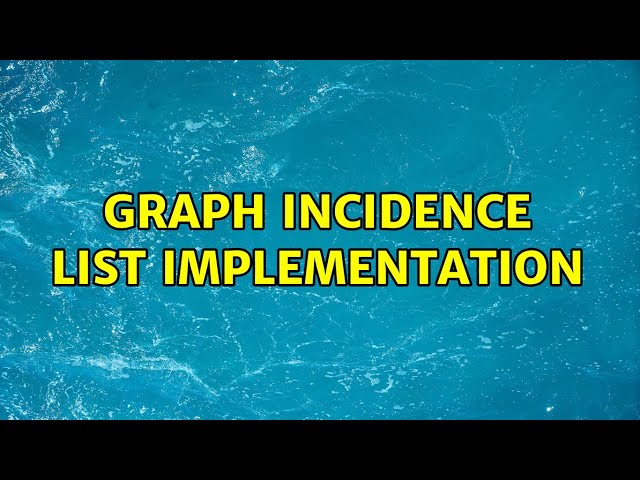 Graph incidence list implementation (3 Solutions!!)