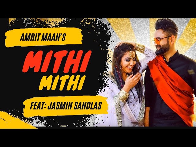 Mithi Mithi (Full Video) Amrit Maan Ft Jasmine Sandlas | Intense | Punjabi Songs 2019