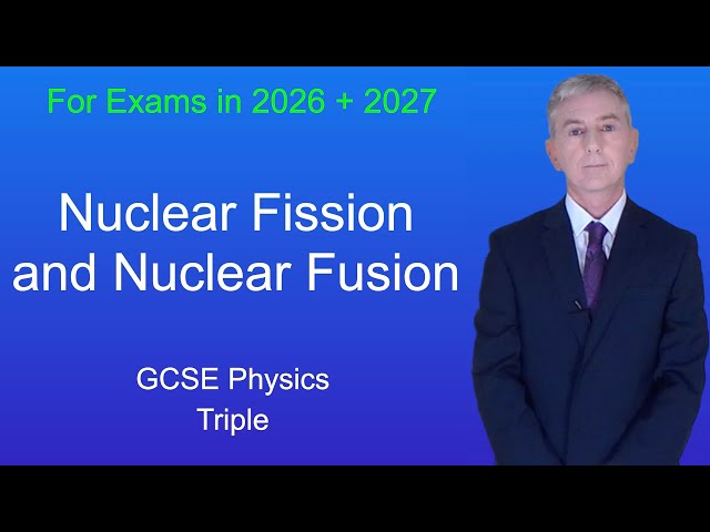 GCSE Physics Revision "Nuclear Fission and Nuclear Fusion" (Triple)