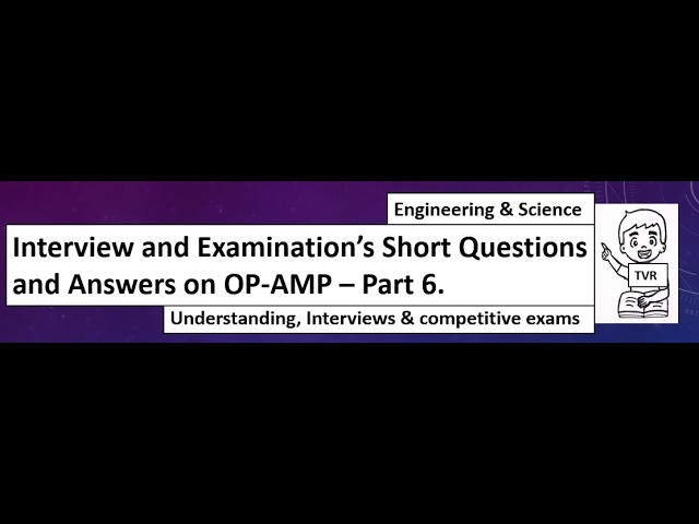 Interview and Examination’s Short Questions and Answers on OP-AMP – Part 6.