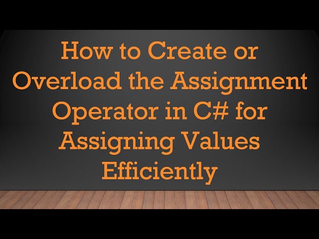 How to Create or Overload the Assignment Operator in C#  for Assigning Values Efficiently