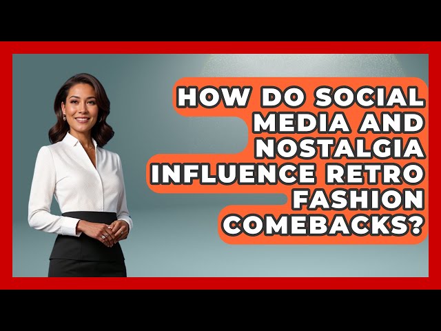 How Do Social Media and Nostalgia Influence Retro Fashion Comebacks? | Trend Unwrapper