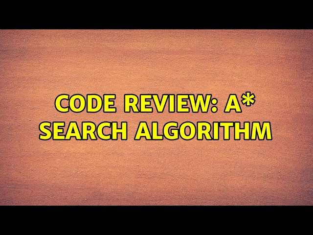 Code Review: A\* search algorithm (4 Solutions!!)