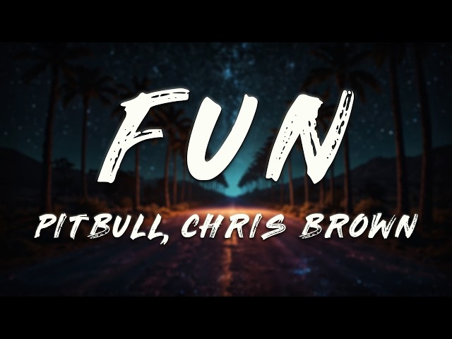 Pitbull, Chris Brown - Fun (Lyrics)