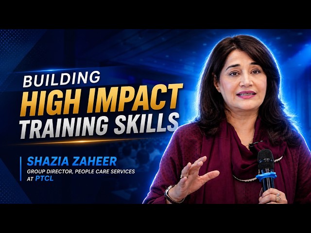 Building High-Impact Training Skills | An Inspiring Session by Ms. Shazia Zaheer