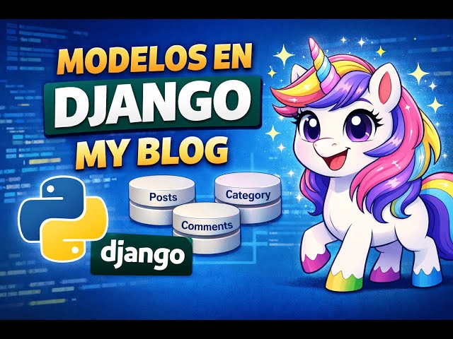 🚀 MODELOS EN DJANGO | Proyecto My Blog parte 1